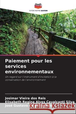 Paiement pour les services environnementaux Josimar Vieir Elisabeth Regin Jos? Gustavo D 9786207765218 Editions Notre Savoir