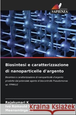 Biosintesi e caratterizzazione di nanoparticelle d'argento Rajakumari K Ivo Romauld S Meenambiga Ss 9786207765508