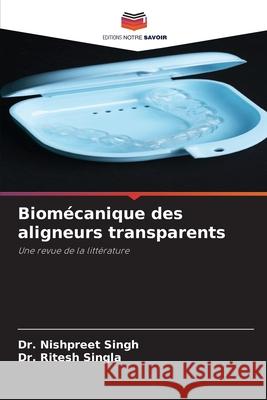 Biom?canique des aligneurs transparents Nishpreet Singh Ritesh Singla 9786207765690