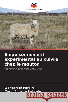 Empoisonnement exp?rimental au cuivre chez le mouton Wanderson Pereira M?rio Roberto Hatayde 9786207766031 Editions Notre Savoir