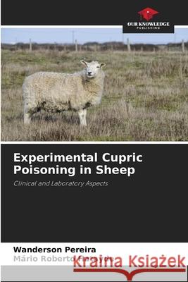 Experimental Cupric Poisoning in Sheep Wanderson Pereira M?rio Roberto Hatayde 9786207766062