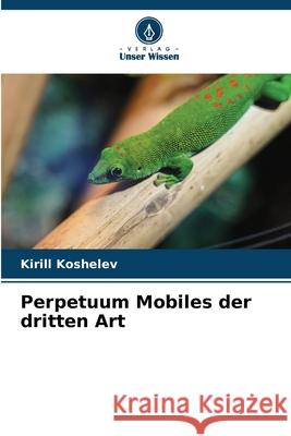 Perpetuum Mobiles der dritten Art Kirill Koshelev 9786207767694 Verlag Unser Wissen