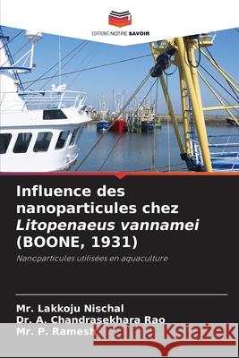 Influence des nanoparticules chez Litopenaeus vannamei (BOONE, 1931) Lakkoju Nischal A. Chandrasekhara Rao P. Ramesh 9786207767892