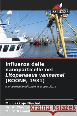 Influenza delle nanoparticelle nel Litopenaeus vannamei (BOONE, 1931) Lakkoju Nischal A. Chandrasekhara Rao P. Ramesh 9786207767908 Edizioni Sapienza