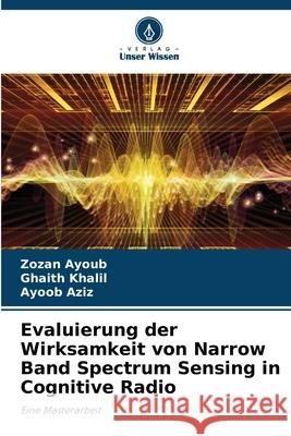 Evaluierung der Wirksamkeit von Narrow Band Spectrum Sensing in Cognitive Radio Zozan Ayoub Ghaith Khalil Ayoob Aziz 9786207768424 Verlag Unser Wissen