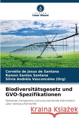 Biodiversit?tsgesetz und GVO-Spezifikationen Corn?lio de Jesus d Ramon Santos Santana S?lvia Andr?ia Vasconcelo 9786207769018