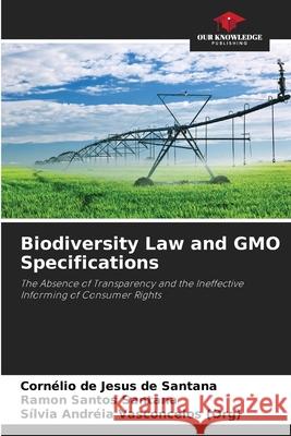 Biodiversity Law and GMO Specifications Corn?lio de Jesus d Ramon Santos Santana S?lvia Andr?ia Vasconcelo 9786207769025