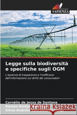 Legge sulla biodiversit? e specifiche sugli OGM Corn?lio de Jesus d Ramon Santos Santana S?lvia Andr?ia Vasconcelo 9786207769056