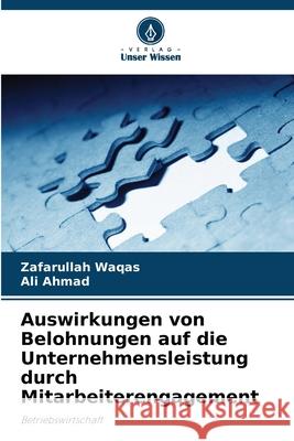 Auswirkungen von Belohnungen auf die Unternehmensleistung durch Mitarbeiterengagement Zafarullah Waqas Ali Ahmad 9786207770106