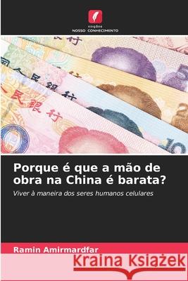 Porque ? que a m?o de obra na China ? barata? Ramin Amirmardfar 9786207770151 Edicoes Nosso Conhecimento