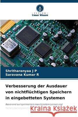 Verbesserung der Ausdauer von nichtfl?chtigen Speichern in eingebetteten Systemen Shritharanyaa J Saravana Kumar R 9786207770434