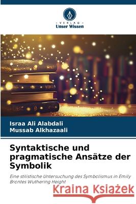 Syntaktische und pragmatische Ans?tze der Symbolik Israa Al Mussab Alkhazaali 9786207770854 Verlag Unser Wissen