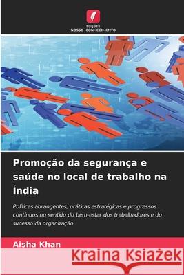 Promo??o da seguran?a e sa?de no local de trabalho na ?ndia Aisha Khan 9786207770939 Edicoes Nosso Conhecimento