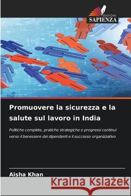 Promuovere la sicurezza e la salute sul lavoro in India Aisha Khan 9786207770977 Edizioni Sapienza