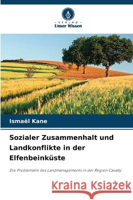 Sozialer Zusammenhalt und Landkonflikte in der Elfenbeink?ste Ismael Kane 9786207771066