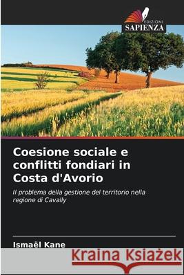 Coesione sociale e conflitti fondiari in Costa d'Avorio Ismael Kane 9786207771097