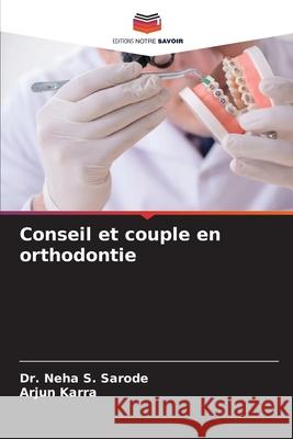 Conseil et couple en orthodontie Neha S. Sarode Arjun Karra 9786207771394