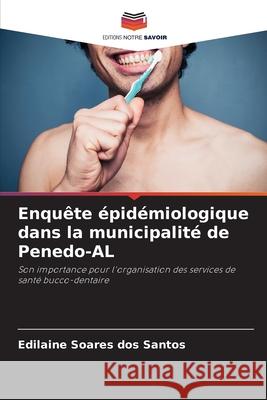 Enqu?te ?pid?miologique dans la municipalit? de Penedo-AL Edilaine Soare 9786207771530 Editions Notre Savoir