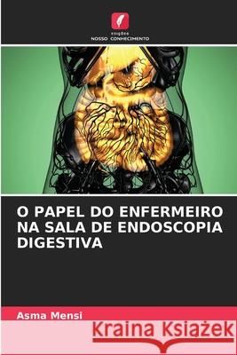 O Papel Do Enfermeiro Na Sala de Endoscopia Digestiva Asma Mensi 9786207771547 Edicoes Nosso Conhecimento