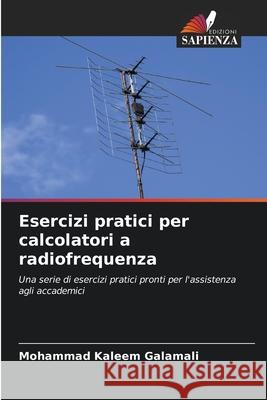 Esercizi pratici per calcolatori a radiofrequenza Mohammad Kaleem Galamali 9786207772162 Edizioni Sapienza