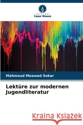 Lekt?re zur modernen Jugendliteratur Mahmoud Moawad Sokar 9786207772193