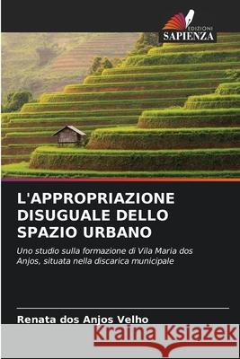 L'Appropriazione Disuguale Dello Spazio Urbano Renata Do 9786207772353 Edizioni Sapienza
