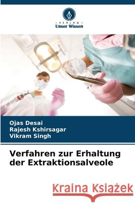 Verfahren zur Erhaltung der Extraktionsalveole Ojas Desai Rajesh Kshirsagar Vikram Singh 9786207772575 Verlag Unser Wissen