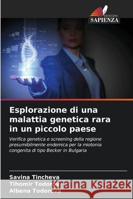 Esplorazione di una malattia genetica rara in un piccolo paese Savina Tincheva Tihomir Todorov Albena Todorova 9786207772827