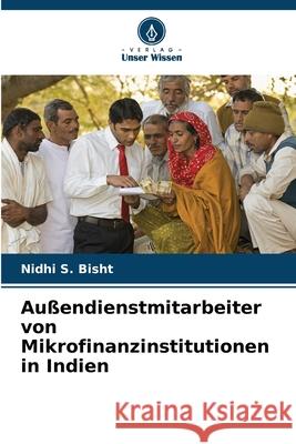 Au?endienstmitarbeiter von Mikrofinanzinstitutionen in Indien Nidhi S. Bisht 9786207773398 Verlag Unser Wissen