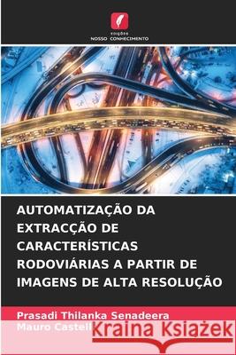 Automatiza??o Da Extrac??o de Caracter?sticas Rodovi?rias a Partir de Imagens de Alta Resolu??o Prasadi Thilanka Senadeera Mauro Castelli 9786207773497 Edicoes Nosso Conhecimento