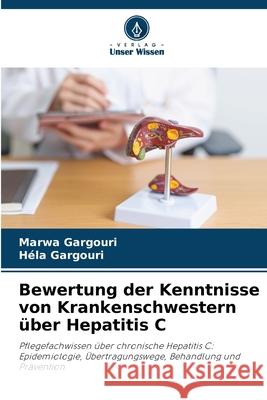 Bewertung der Kenntnisse von Krankenschwestern ?ber Hepatitis C Marwa Gargouri Hela Gargouri 9786207773541