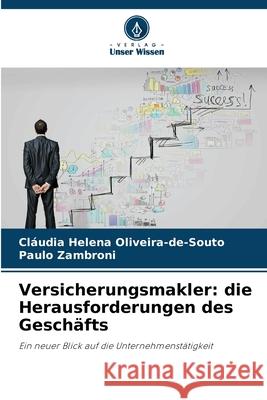 Versicherungsmakler: die Herausforderungen des Gesch?fts Cl?udia Helena Oliveira-De-Souto Paulo Zambroni 9786207773763