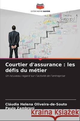 Courtier d'assurance: les d?fis du m?tier Cl?udia Helena Oliveira-De-Souto Paulo Zambroni 9786207773770