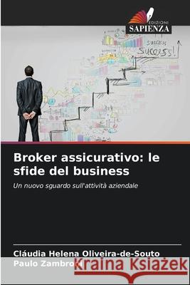 Broker assicurativo: le sfide del business Cl?udia Helena Oliveira-De-Souto Paulo Zambroni 9786207773794