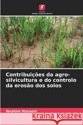 Contribui??es da agro-silvicultura e do controlo da eros?o dos solos Ibrahim Hussein 9786207774333