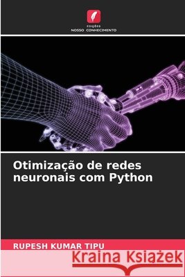 Otimiza??o de redes neuronais com Python Rupesh Kuma 9786207774715