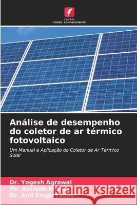 An?lise de desempenho do coletor de ar t?rmico fotovoltaico Yogesh Agrawal Anirudh Mishra Anil Singh Yadav 9786207774814 Edicoes Nosso Conhecimento