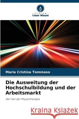 Die Ausweitung der Hochschulbildung und der Arbeitsmarkt Maria Cristina Tommaso 9786207775323