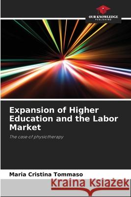 Expansion of Higher Education and the Labor Market Maria Cristina Tommaso 9786207775361