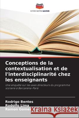 Conceptions de la contextualisation et de l'interdisciplinarit? chez les enseignants Rodrigo Bentes Rodolfo Lima Ramon Gomes 9786207775453