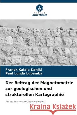 Der Beitrag der Magnetometrie zur geologischen und strukturellen Kartographie Franck Kalal Paul Lund 9786207775811 Verlag Unser Wissen