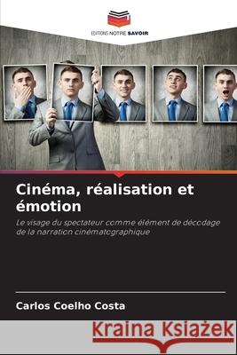 Cin?ma, r?alisation et ?motion Carlos Coelh 9786207775903 Editions Notre Savoir