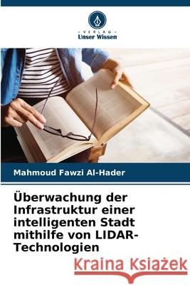 ?berwachung der Infrastruktur einer intelligenten Stadt mithilfe von LIDAR-Technologien Mahmoud Fawzi Al-Hader 9786207775972