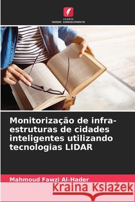 Monitoriza??o de infra-estruturas de cidades inteligentes utilizando tecnologias LIDAR Mahmoud Fawzi Al-Hader 9786207776016