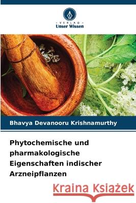 Phytochemische und pharmakologische Eigenschaften indischer Arzneipflanzen Bhavya Devanoor 9786207776818