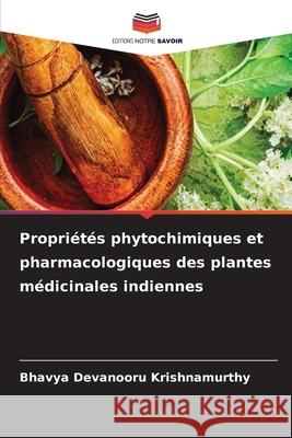 Propri?t?s phytochimiques et pharmacologiques des plantes m?dicinales indiennes Bhavya Devanoor 9786207776832