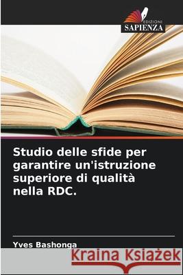 Studio delle sfide per garantire un'istruzione superiore di qualit? nella RDC. Yves Bashonga 9786207776900