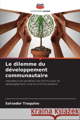 Le dilemme du d?veloppement communautaire Salvador Traquino 9786207777303