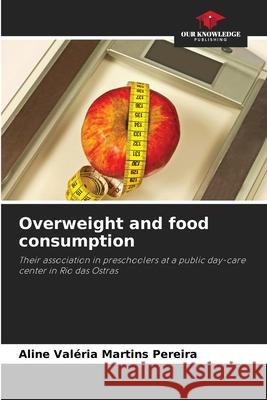 Overweight and food consumption Aline Val?ria Martin 9786207777631 Our Knowledge Publishing