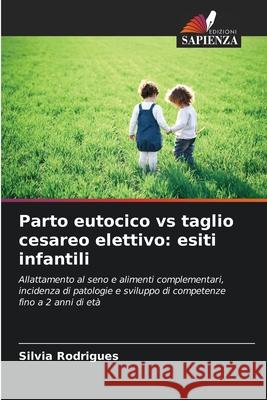 Parto eutocico vs taglio cesareo elettivo: esiti infantili Silvia Rodrigues 9786207777686